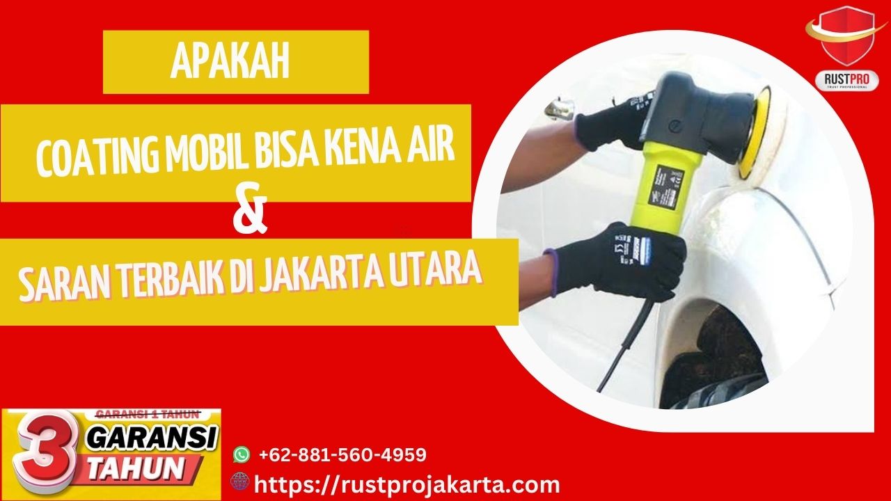 Apakah Coating Mobil Bisa Kena Air & Saran Terbaik di Jakarta Utara