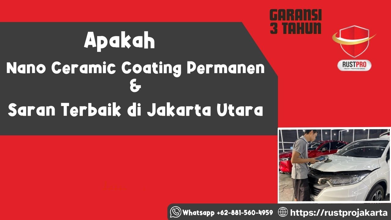 Apakah Nano Ceramic Coating Permanen & Saran Terbaik di Jakarta Utara