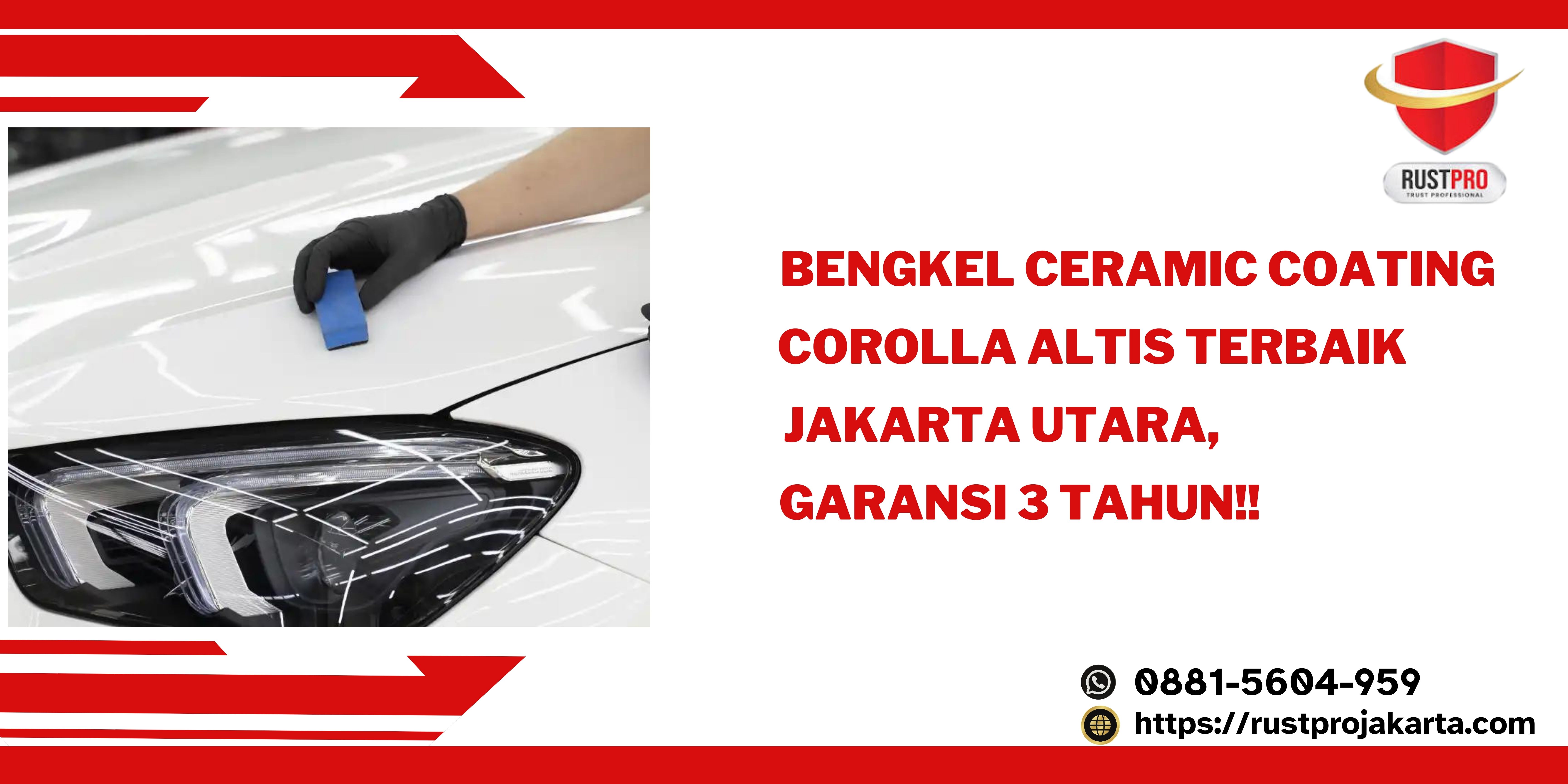 Bengkel Ceramic Coating Corolla Altis Terbaik Jakarta Utara, Garansi 3 Tahun!!