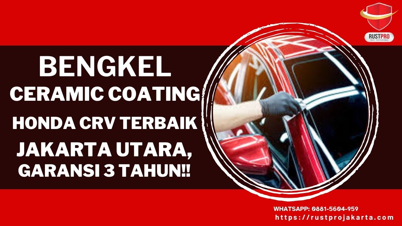 Bengkel Ceramic Coating Honda CRV Terbaik Jakarta Utara, Garansi 3 Tahun!!