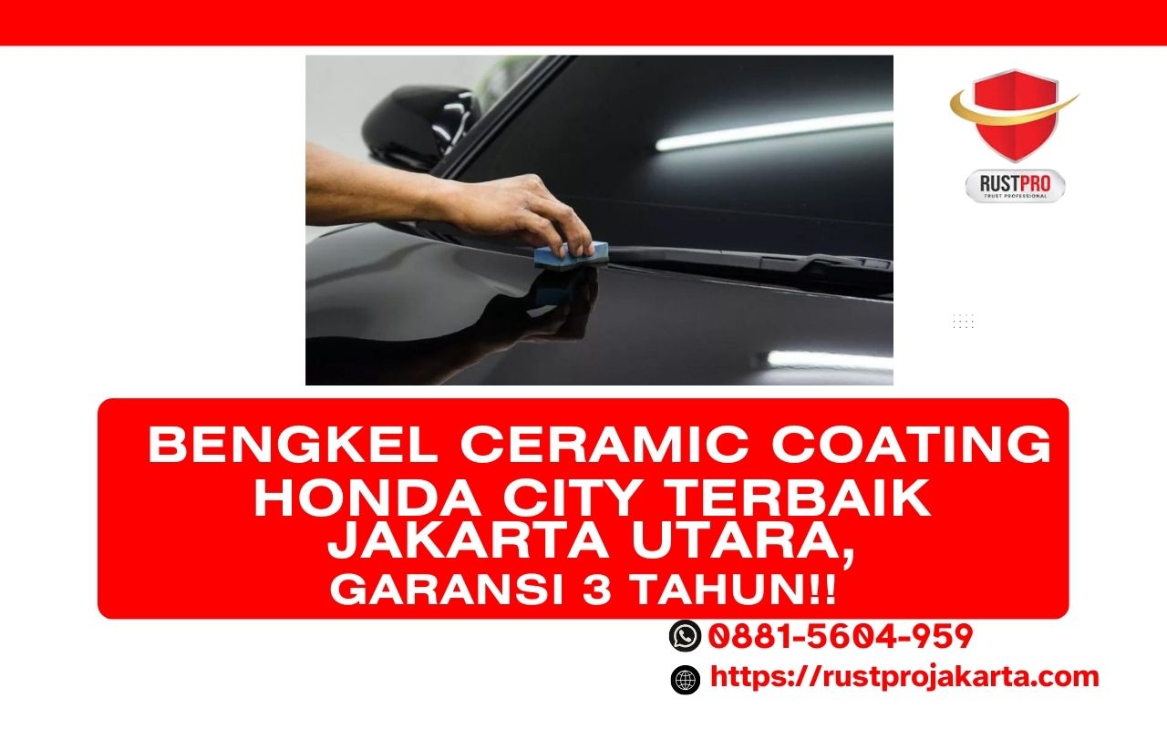 Bengkel Ceramic Coating Honda City Terbaik Jakarta Utara, Garansi 3 Tahun!!