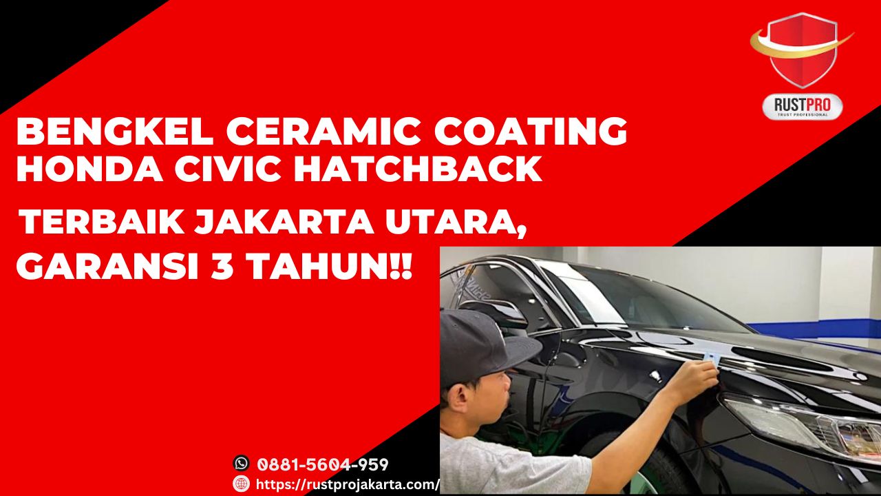 Bengkel Ceramic Coating Honda Civic Hatchback Terbaik Jakarta Utara, Garansi 3 Tahun!!