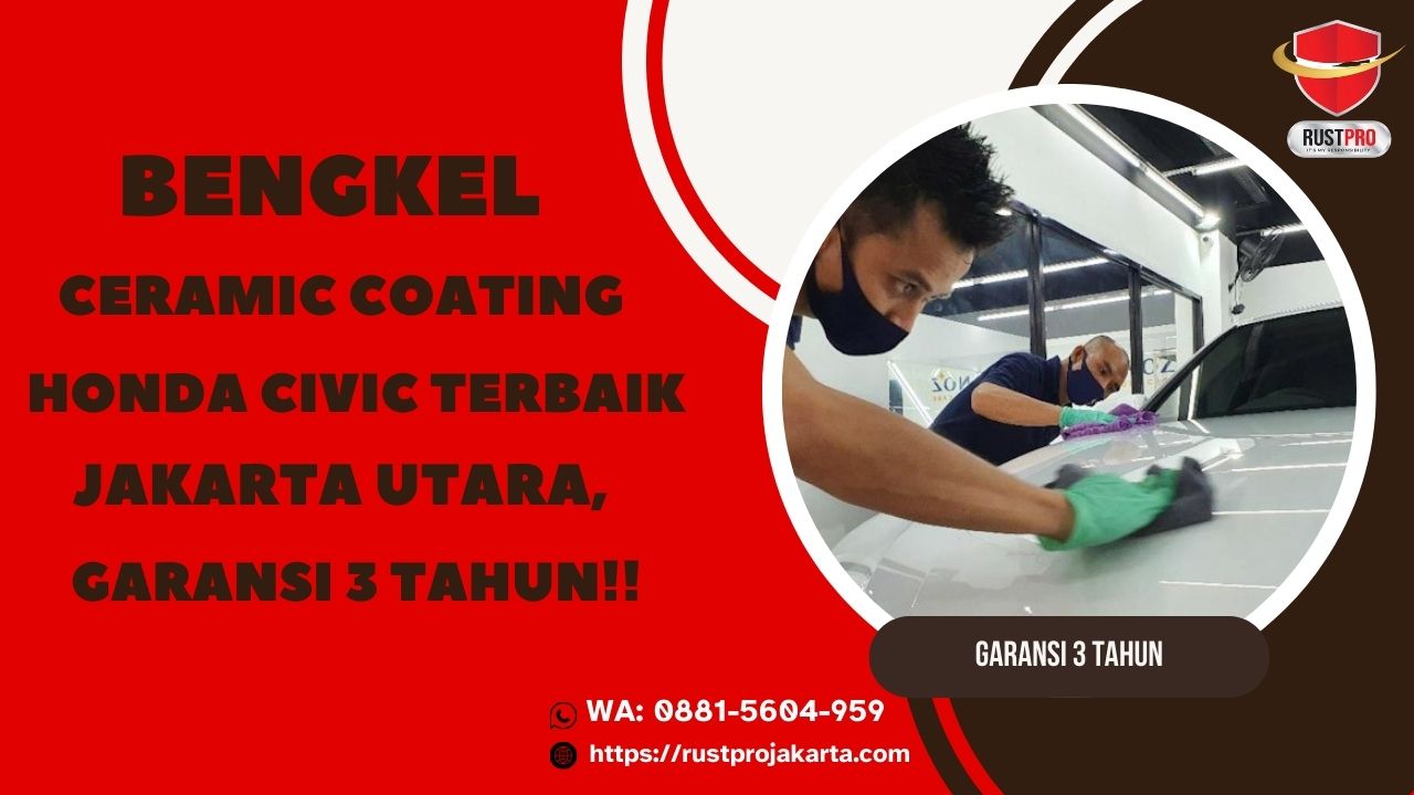 Bengkel Ceramic Coating Honda Civic Terbaik Jakarta Utara, Garansi 3 Tahun!!