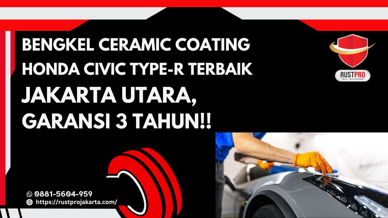 Bengkel Ceramic Coating Honda Civic Type-R Terbaik Jakarta Utara, Garansi 3 Tahun!!