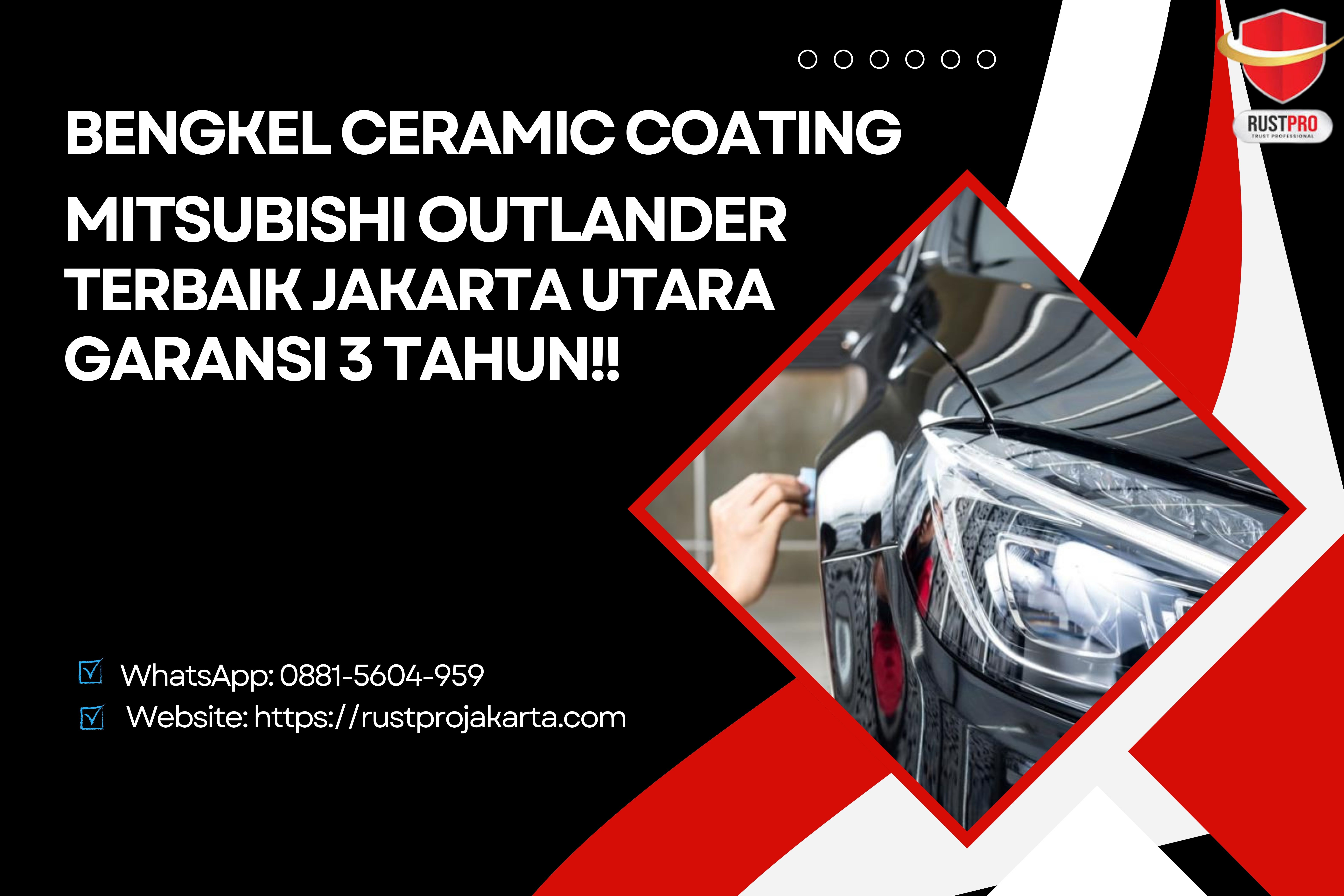 Bengkel Ceramic Coating Mitsubishi Outlander Terbaik Jakarta Utara, Garansi 3 Tahun!!