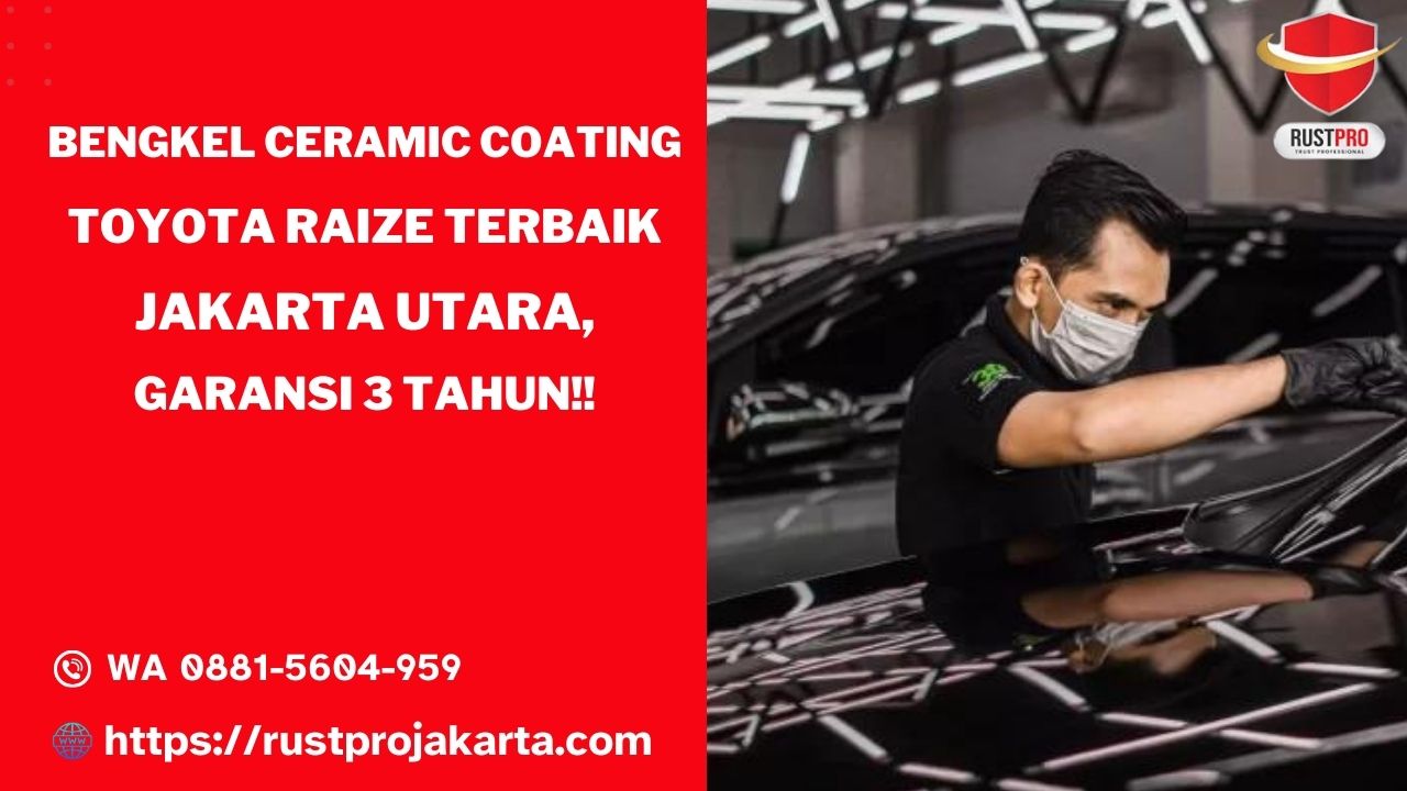 Bengkel Ceramic Coating Toyota Raize Terbaik Jakarta Utara, Garansi 3 Tahun!!