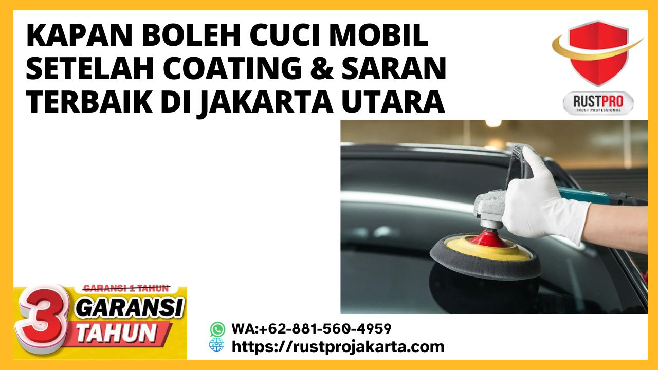 Kapan Boleh Cuci Mobil Setelah Coating & Saran Terbaik di Jakarta Utara