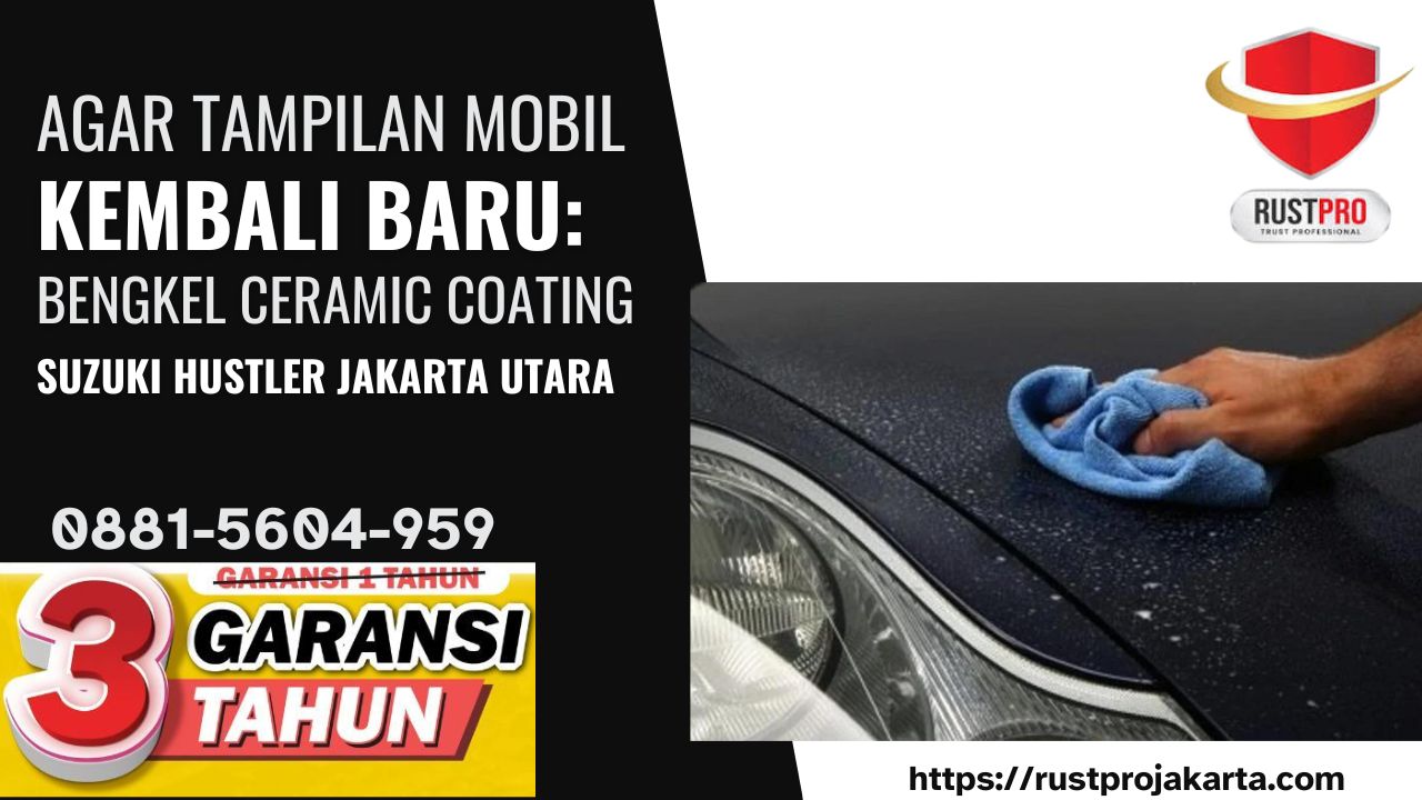 Agar Tampilan Mobil Kembali Baru: Bengkel Ceramic Coating Suzuki Hustler Jakarta Utara