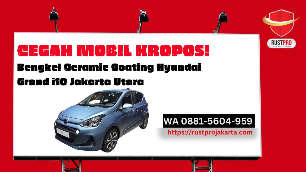 Cegah Mobil Kropos! Bengkel Ceramic Coating Hyundai Grand i10 Jakarta Utara