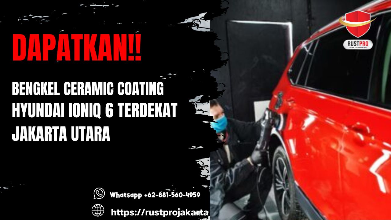 Dapatkan!! Bengkel Ceramic Coating Hyundai Ioniq 6 Terdekat Jakarta Utara