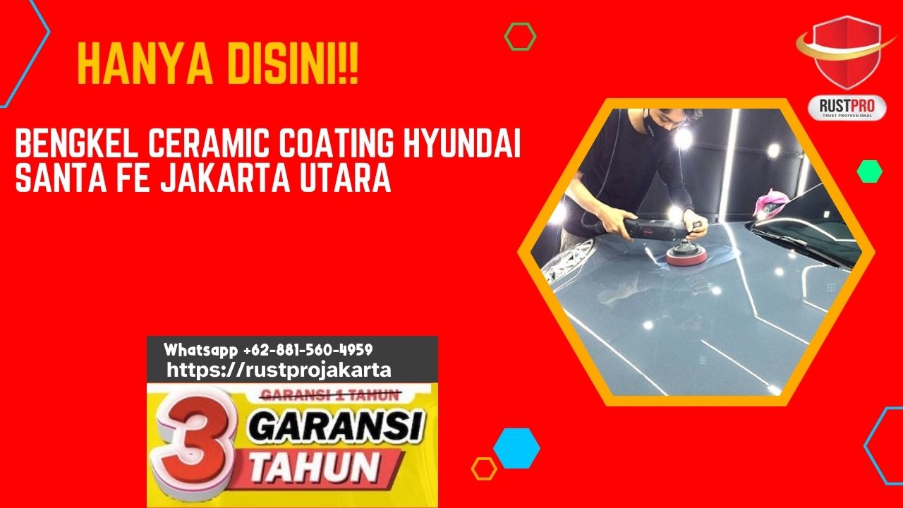 Hanya Disini!! Bengkel Ceramic Coating Hyundai Santa Fe Jakarta Utara