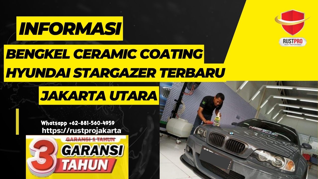 Informasi Bengkel Ceramic Coating Hyundai Stargazer Terbaru Jakarta Utara