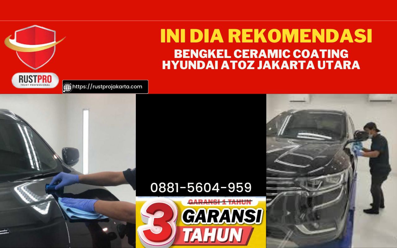 Ini dia Rekomendasi Bengkel Ceramic Coating Hyundai Atoz Jakarta Utara