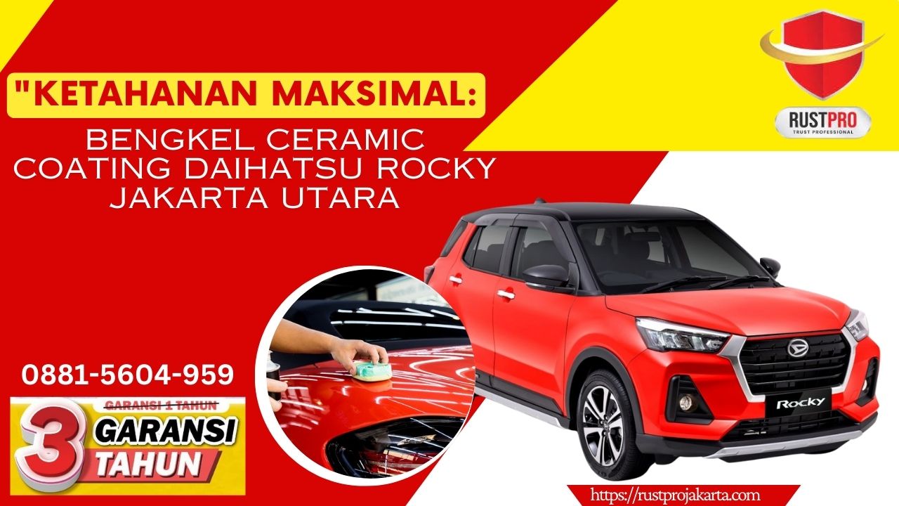 "Ketahanan Maksimal: Bengkel Ceramic Coating Daihatsu Rocky Jakarta Utara