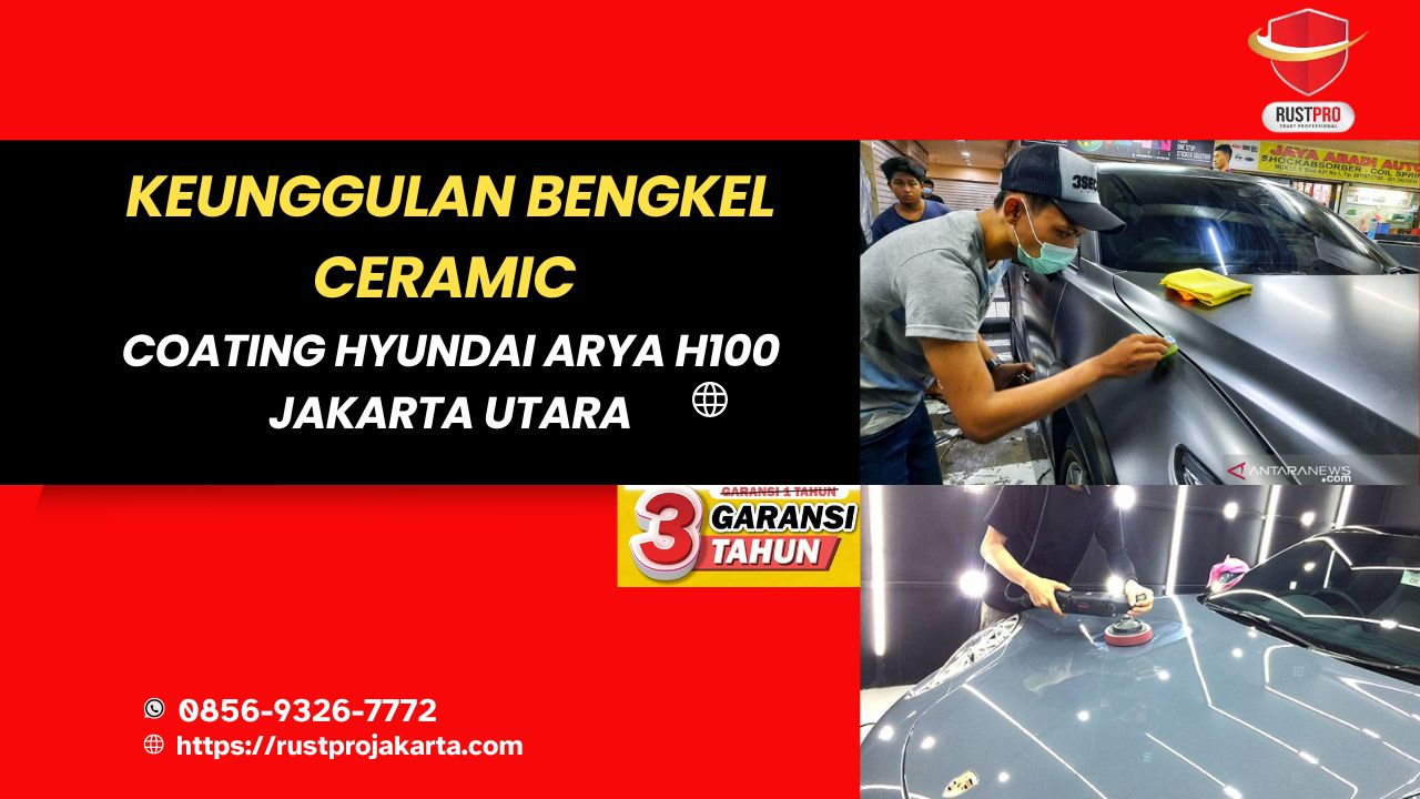 Keunggulan Bengkel Ceramic Coating Hyundai Arya H100 Jakarta Utara