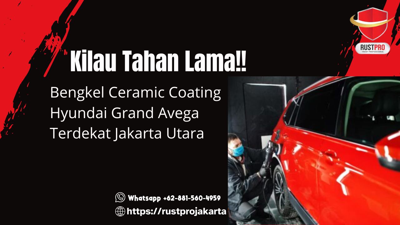 Kilau Tahan Lama!! Bengkel Ceramic Coating Hyundai Grand Avega Terdekat Jakarta Utara