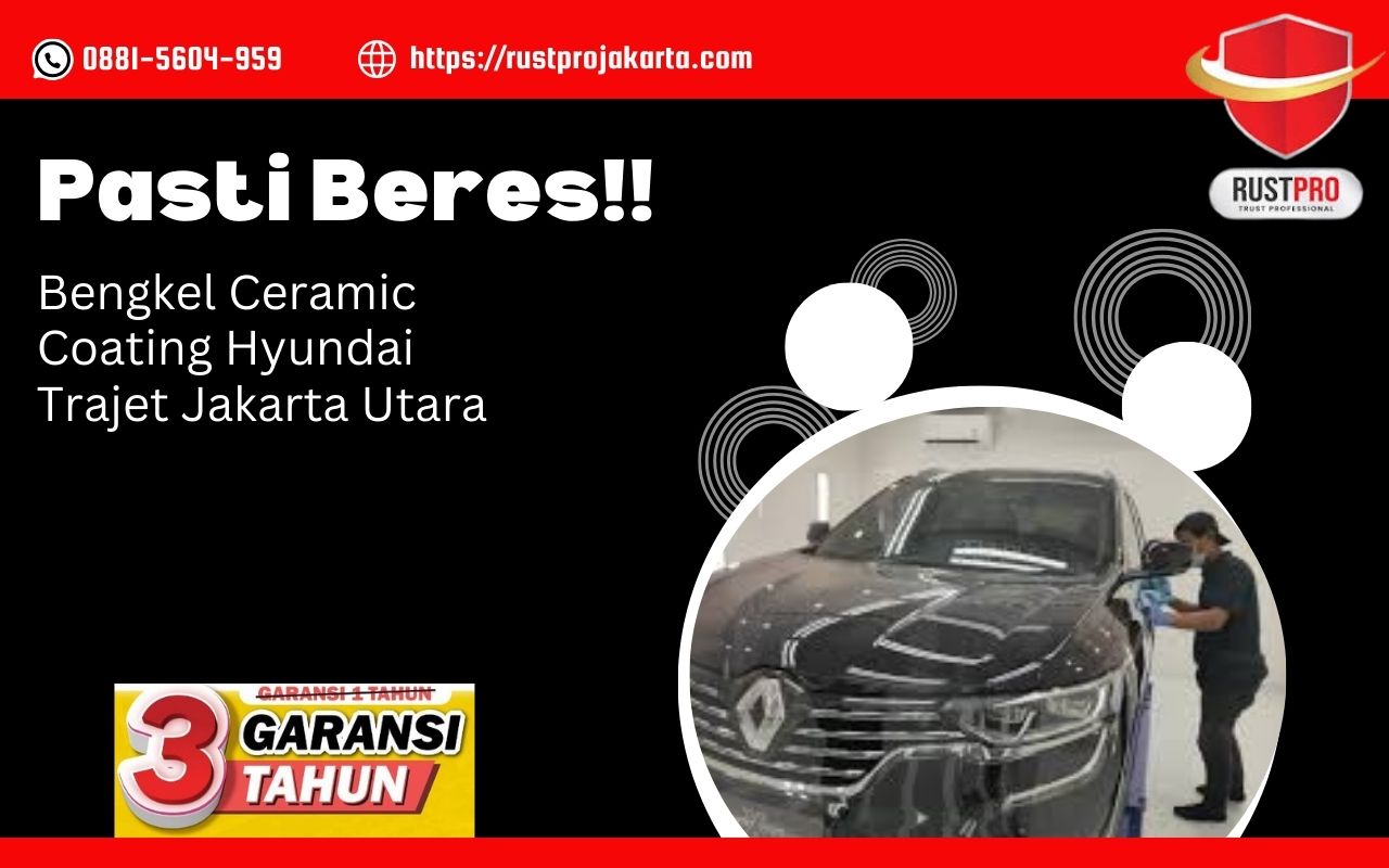 Pasti Beres!! Bengkel Ceramic Coating Hyundai Trajet Jakarta Utara