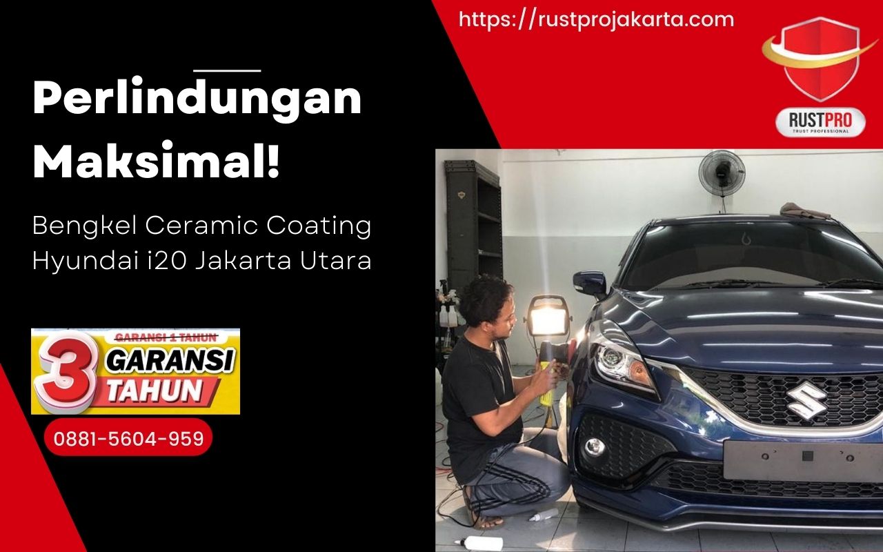 Perlindungan Maksimal! Bengkel Ceramic Coating Hyundai i20 Jakarta Utara