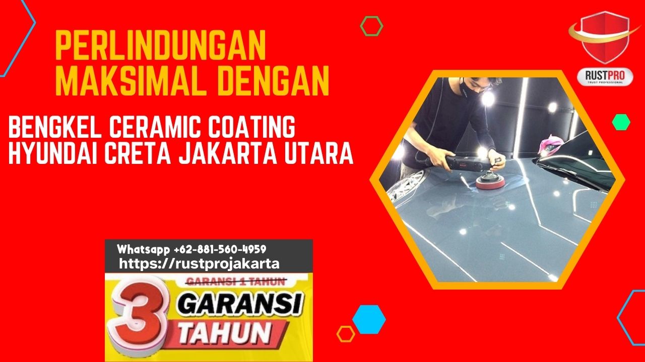 Perlindungan Maksimal Dengan Bengkel Ceramic Coating Hyundai Creta Jakarta Utara 