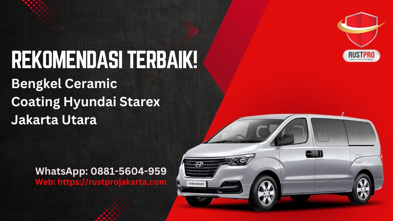 Rekomendasi Terbaik! Bengkel Ceramic Coating Hyundai Starex Jakarta Utara