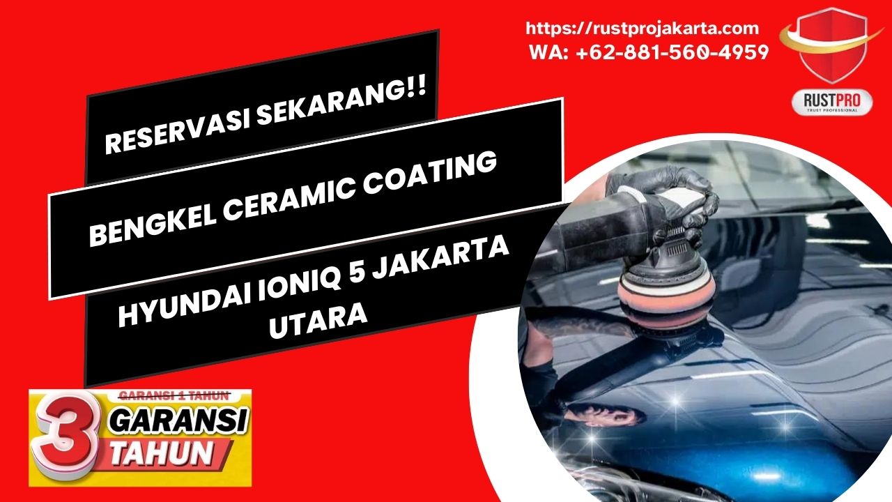 Reservasi Sekarang!! Bengkel Ceramic Coating Hyundai Ioniq 5 Jakarta Utara