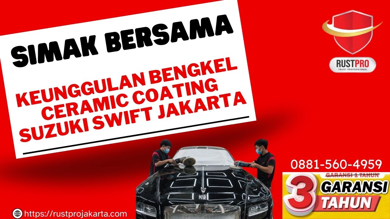 Simak Bersama Keunggulan Bengkel Ceramic Coating Suzuki Swift Jakarta