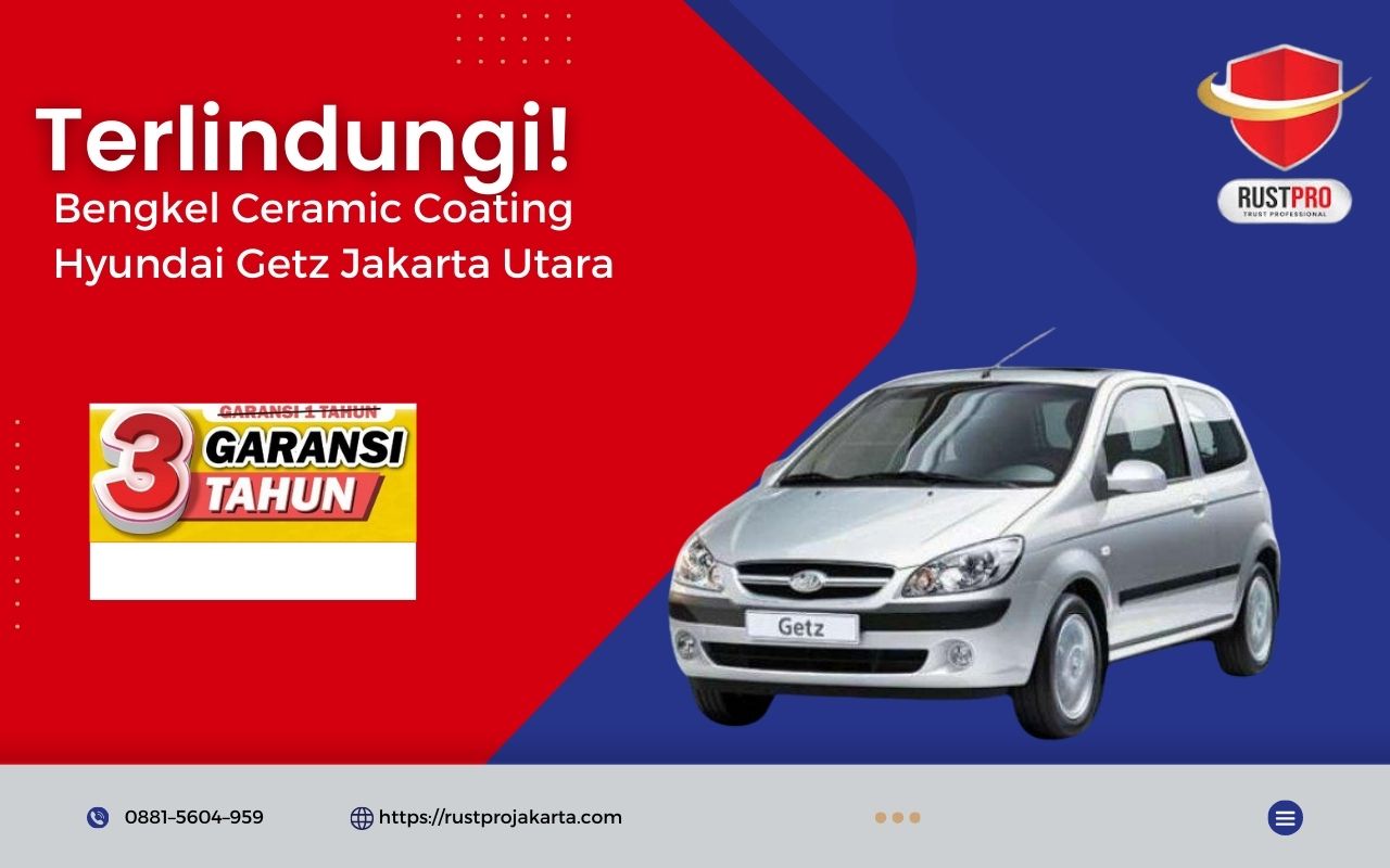 Terlindungi! Bengkel Ceramic Coating Hyundai Getz Jakarta Utara