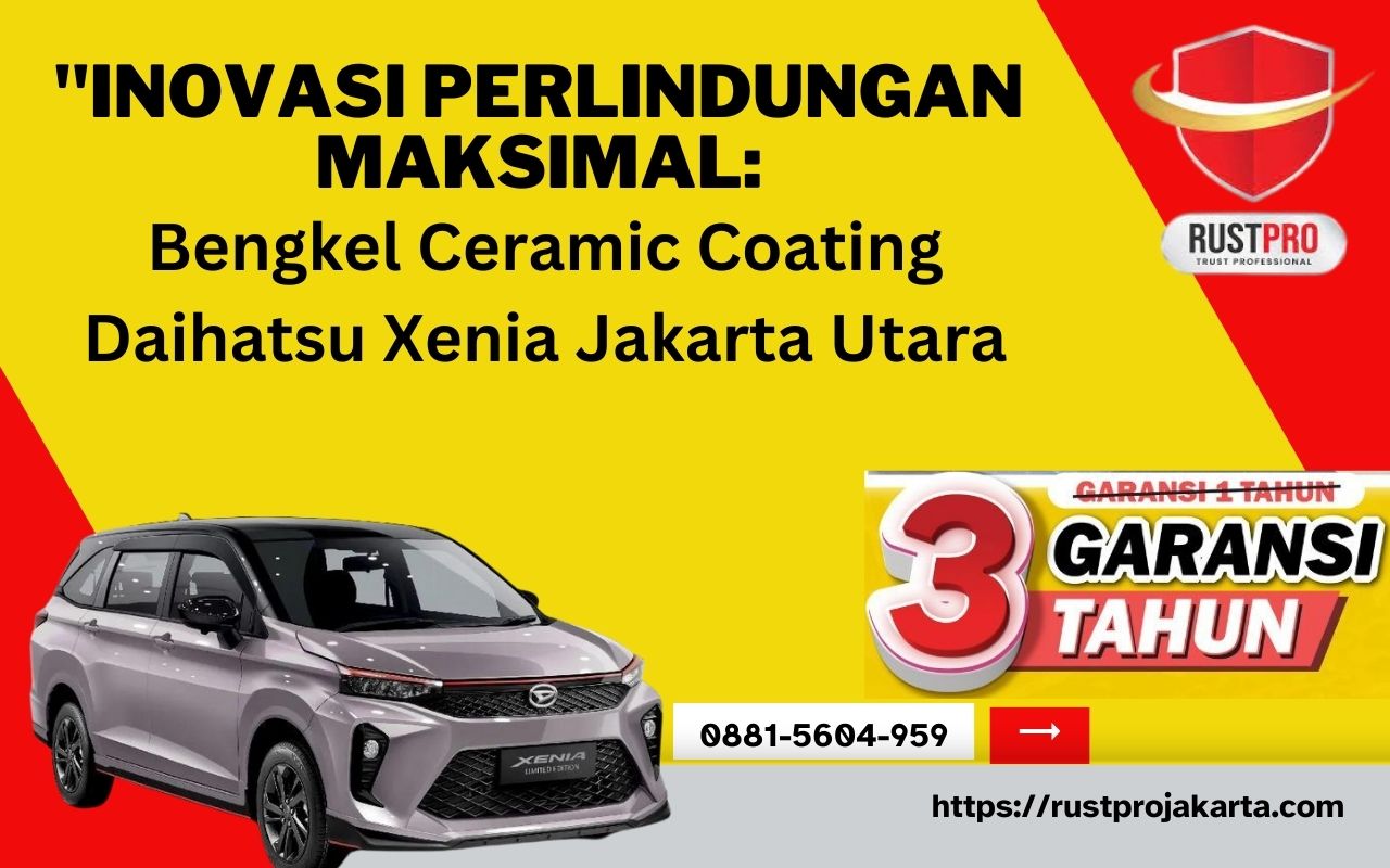 "Inovasi Perlindungan Maksimal: Bengkel Ceramic Coating Daihatsu Xenia Jakarta Utara