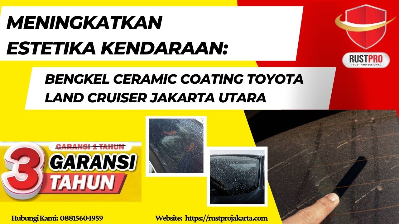 Meningkatkan Estetika Kendaraan: Bengkel Ceramic Coating Toyota Land Cruiser Jakarta Utara