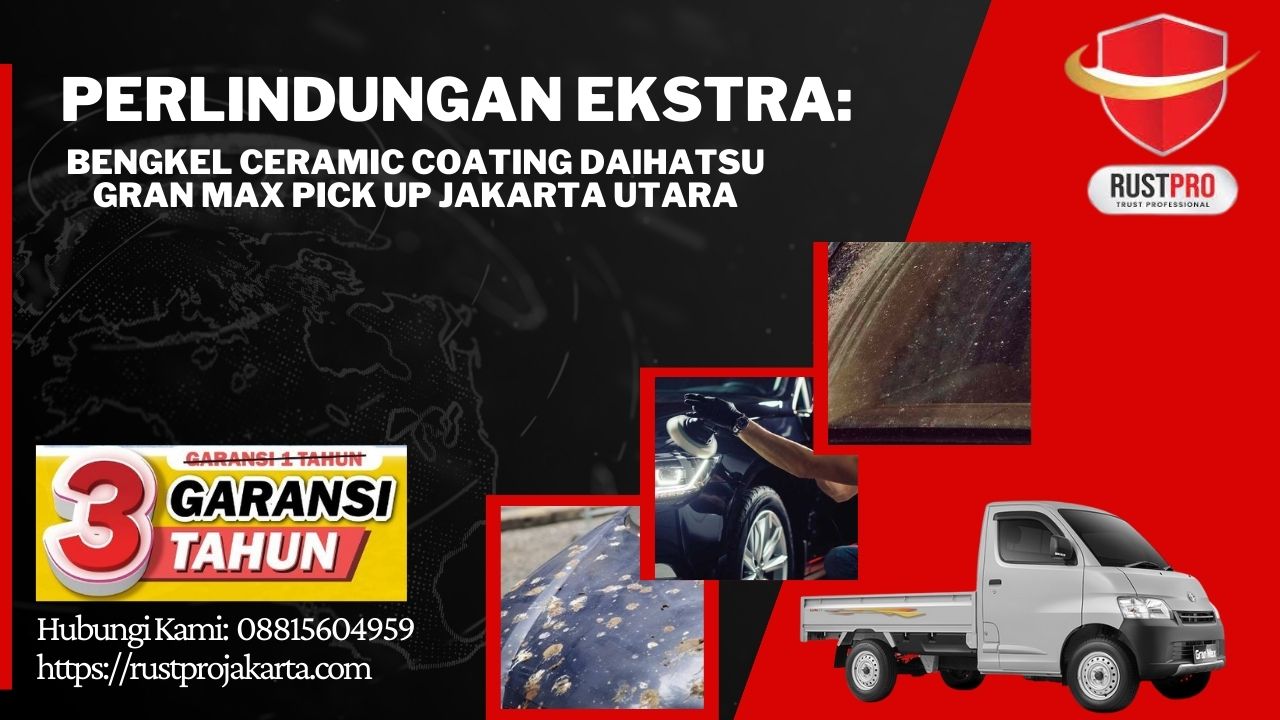 Perlindungan Ekstra: Bengkel Ceramic Coating Daihatsu Gran Max Pick Up Jakarta Utara