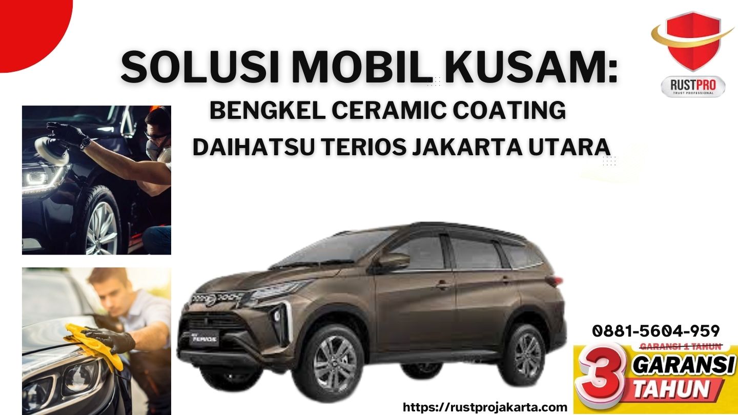 Solusi Mobil Kusam: Bengkel Ceramic Coating Daihatsu Terios Jakarta Utara