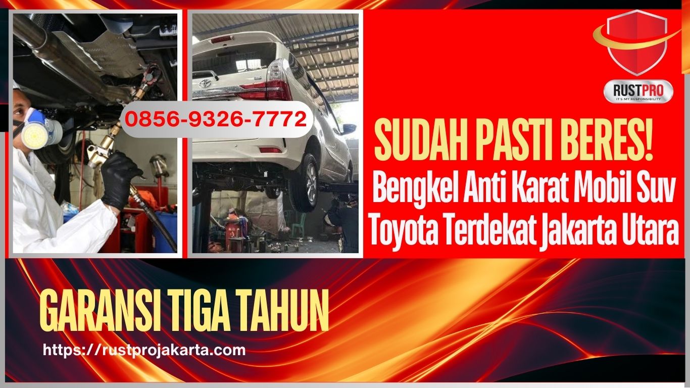 Sudah Pasti Beres! Bengkel Anti Karat Mobil Suv Toyota Terdekat Jakarta Utara