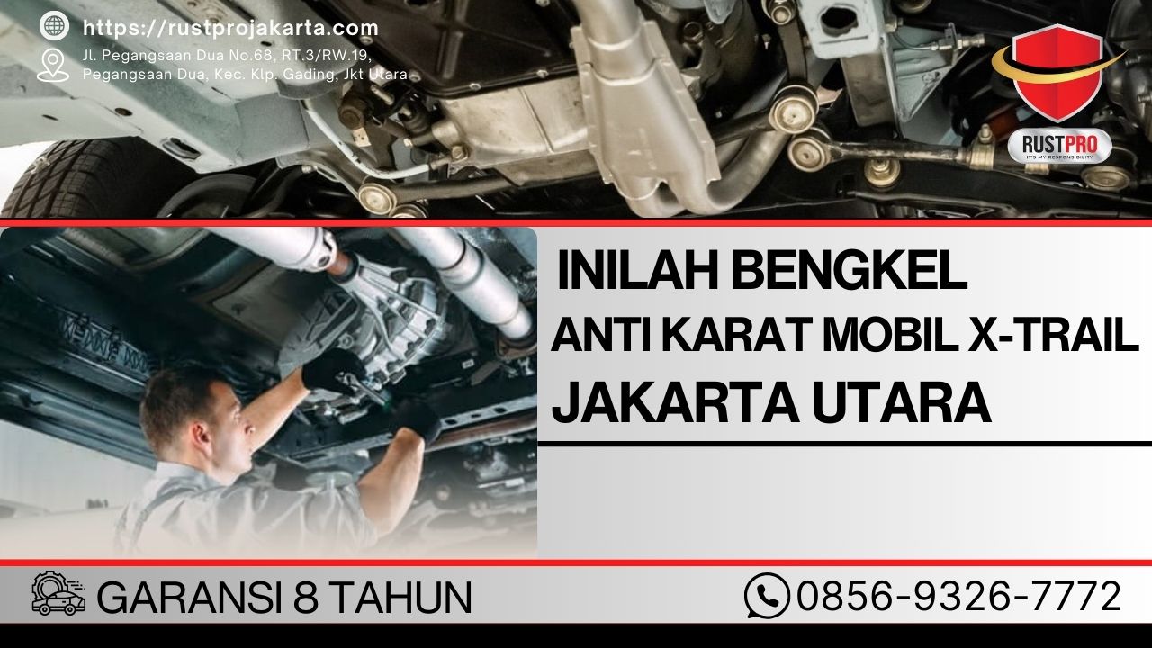 Inilah Bengkel Anti Karat Mobil X-Trail Jakarta Utara