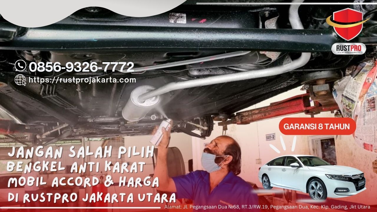 Jangan Salah Pilih Bengkel Anti Karat Mobil Accord & Harga Di Rustpro Jakarta Utara