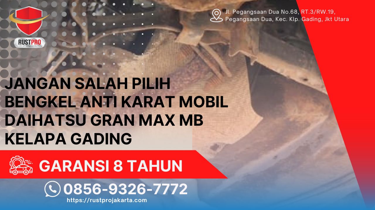 Jangan Salah Pilih Bengkel Anti Karat Mobil Daihatsu Gran Max Mb Kelapa Gading